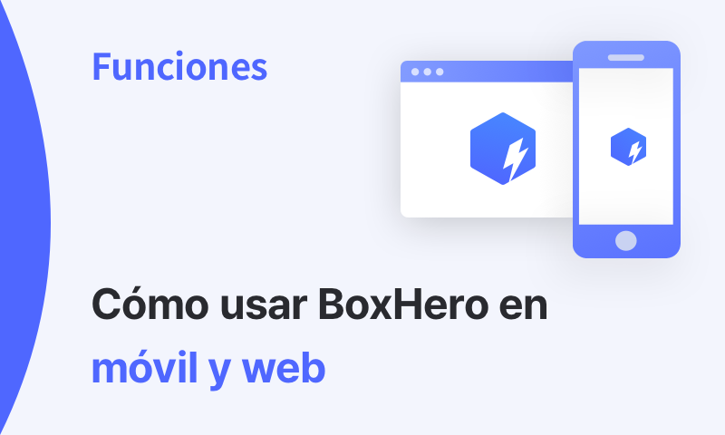 Cómo sacarle el máximo provecho a BoxHero en móvil y web